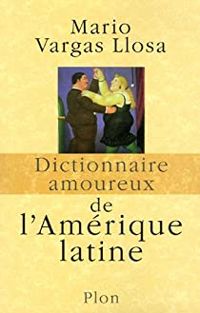 Mario Vargas Llosa - Dictionnaire amoureux de l'Amérique latine