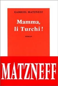 Gabriel Matzneff - Mamma, li Turchi !