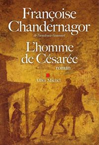 Francoise Chandernagor - L'homme de Césarée