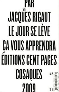 Jacques Rigaut - Le jour se lève ça vous apprendra