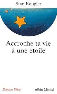 Couverture du livre Accroche ta vie à une étoile  - Stan Rougier - Jean Pierre Cartier - Rachel Cartier