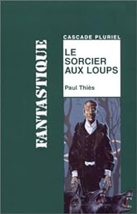 Thierry Desailly - Paul Thies - Le sorcier aux loups