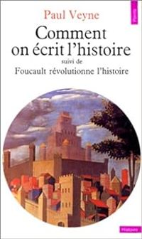 Paul Veyne - Comment On Écrit L'histoire ? Suivi de Foucault révolutionne l'histoire