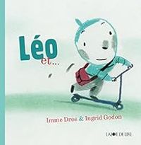 Couverture du livre Léo et ... - Imme Dros - Ingrid Godon