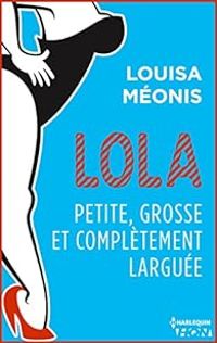 Louisa Meonis - Petite, grosse et complètement larguée