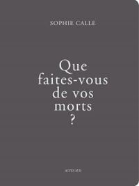 Couverture du livre Que faites-vous de vos morts ? - Sophie Calle