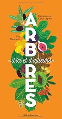 Couverture du livre Arbres d'ici et d'ailleurs - Emmanuelle Kecir Lepetit - Lea Maupetit