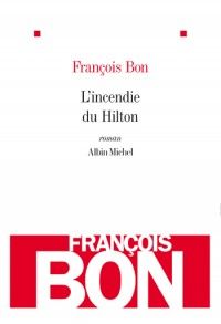 Couverture du livre L'incendie du Hilton - Francois Bon