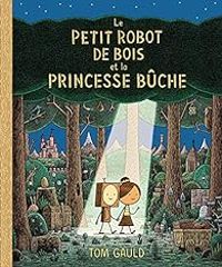 Tom Gauld - Le petit robot de bois et la princesse bûche