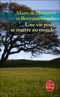 Couverture du livre Une vie pour se mettre au monde - Marie De Hennezel - Bertrand Vergely