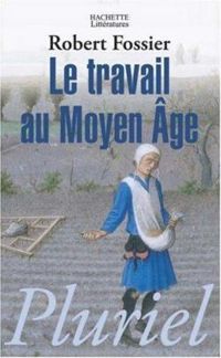 Couverture du livre Le travail au Moyen Âge - Robert Fossier