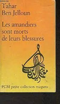 Tahar Ben Jelloun - Les amandiers sont morts de leurs blessures