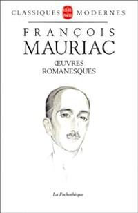 Francois Mauriac - Oeuvres romanesques (1911-1951)