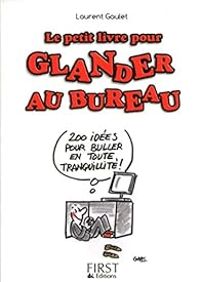Laurent Gaulet - Petit livre pour Glander au bureau : 200 idées