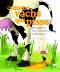 Couverture du livre Comme vache qui pisse et autres expressions animales - Francois Lasserre - Roland Garrigue