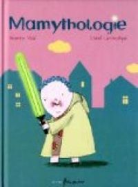 Couverture du livre Mamythologie - Lionel Larcheveque - Severine Vidal