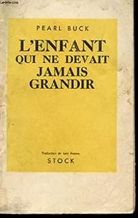 Couverture du livre L'enfant qui ne devait jamais grandir - Pearl Buck