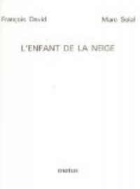 Couverture du livre L'enfant de la neige - Francois David - Marc Solal