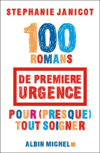 Stéphanie Janicot - 100 Romans de première urgence pour (presque) tout soigner