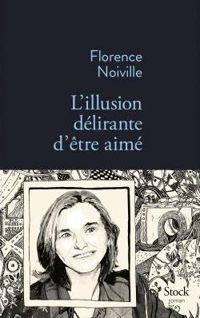 Florence Noiville - L'illusion délirante d'être aimé (La Bleue)