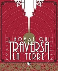 Robert Darvel - L'homme qui traversa la Terre