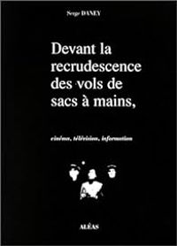 Couverture du livre Devant la recrudescence des vols de sacs à main - Serge Daney - Philippe Roger Ii