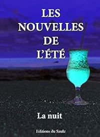 Danielle Kleden - Anne Laure Guillaumat - Sandrine Waronski - Claudine Couppe - Gavriel Howard Feist - Nathalie Vedrine - Michel Giraud - Aurelie Torre - Marie Rachel Aparis - les nouvelles de l'été - La nuit