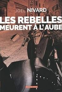 Couverture du livre Les rebelles meurent à l'aube - Jol Nivard