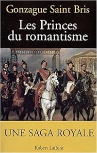 Couverture du livre Les Princes du romantisme - Gonzague Saint Bris