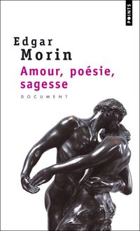 Edgar Morin - Amour, poésie, sagesse