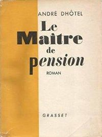 Andre Dhotel - Le Maître de pension