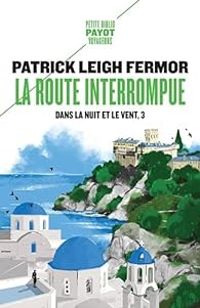 Patrick Leigh Fermor - La route interrompue