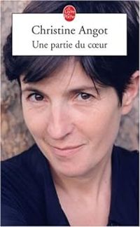 Christine Angot - Une partie du coeur