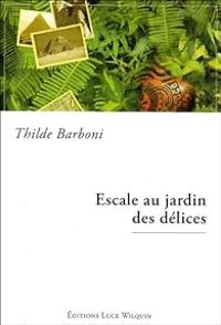 Couverture du livre Escale au jardin des délices - Thilde Barboni