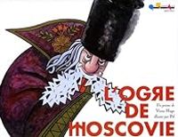 Victor Hugo - L'ogre de Moscovie