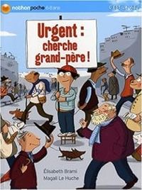 Couverture du livre Urgent : cherche grand-père ! - Elisabeth Brami - Magali Le Huche