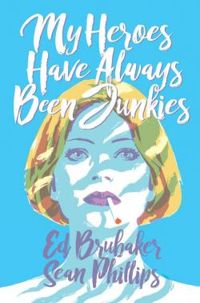 Couverture du livre My Heroes Have Always Been Junkies - Ed Brubaker