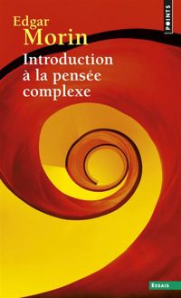 Edgar Morin - Introduction à la pensée complexe