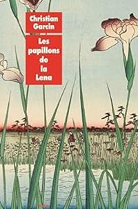 Christian Garcin - Les papillons de la Lena et autres récits animaliers de Chen Wanglin