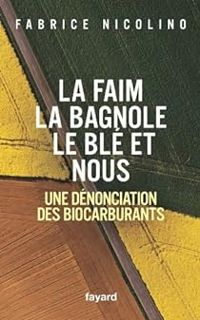 Couverture du livre La faim, la bagnole, le blé et nous  - Fabrice Nicolino