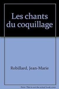 Jean Marie Robillard - Les Chants du coquillage