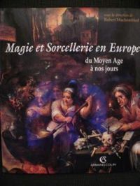 Robert Muchembled - Magie et sorcellerie en Europe du Moyen Age à nos jours