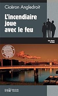 Ciceron Angledroit - L'incendiaire joue avec le feu