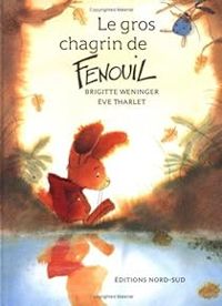 Eve Tharlet - Brigitte Weninger - Le gros chagrin de Fenouil