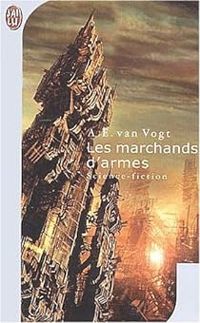 A-e Van Vogt - Les marchands d'armes. Les armureries d'Isher