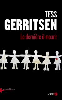 Tess Gerritsen - La dernière à mourir (SANG D ENCRE)