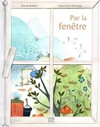 Couverture du livre Par la fenêtre - Baptistine Mesange - Emma Robert