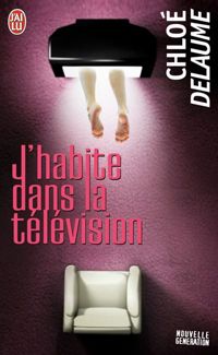 Couverture du livre J'habite dans la télévision - Chloe Delaume