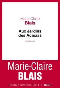 Marie Claire Blais - Aux Jardins des Acacias