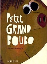 Couverture du livre Petit Grand Boubo - Beatrice Alemagna